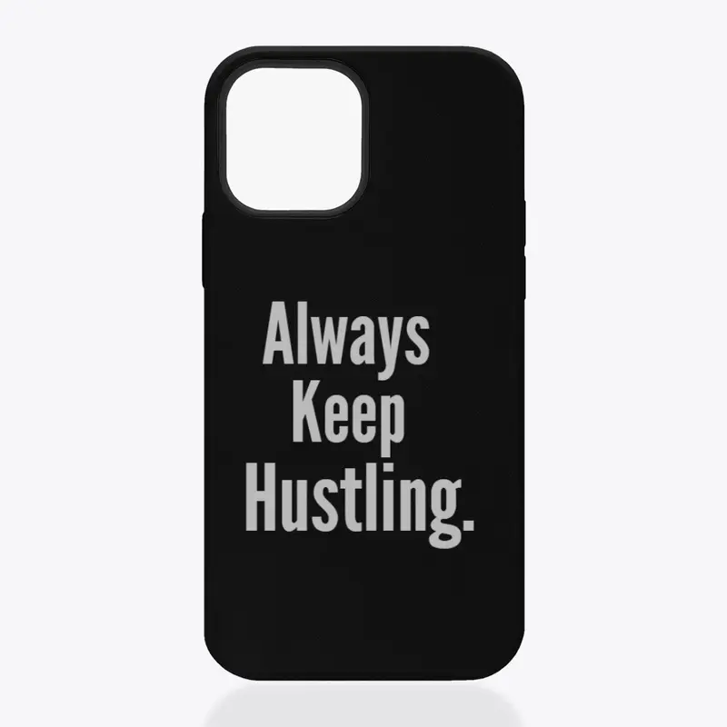 " Always keep hustling" iphone case.