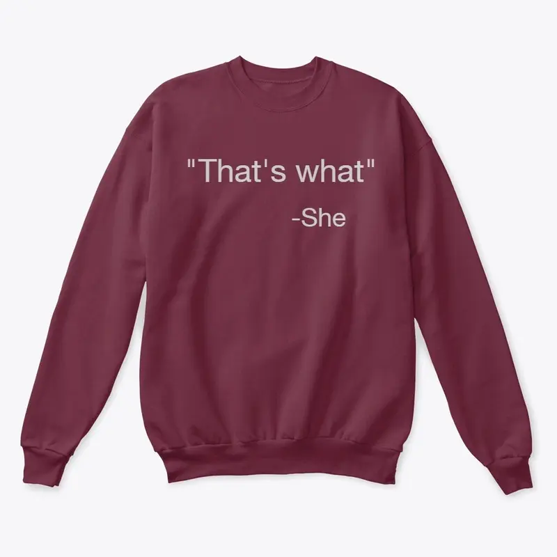 Thats what she said Sweatshirt