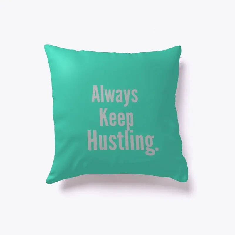 "Always keep Hustling" pillow 